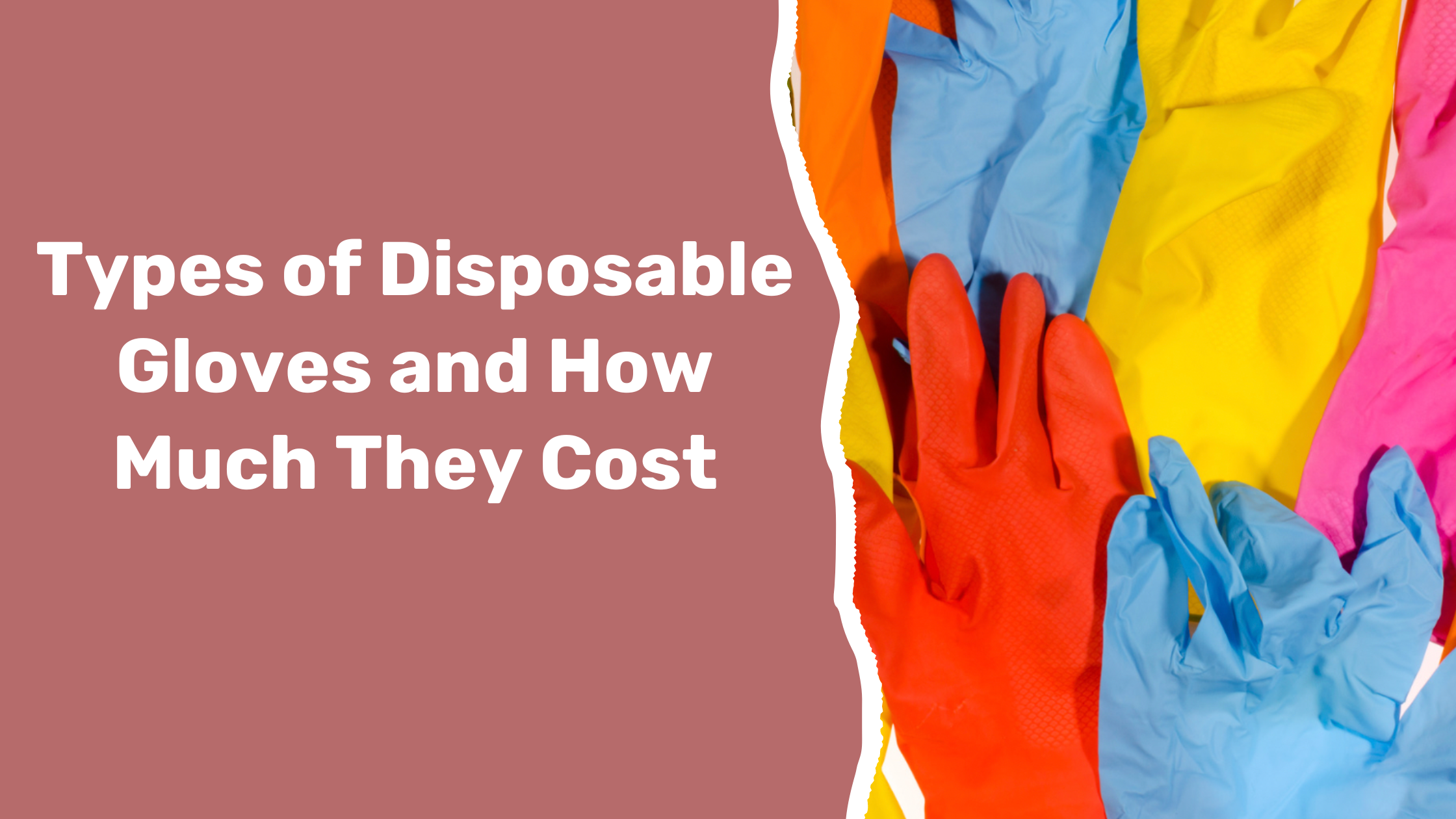 Types of Disposable Gloves and How Much They Cost