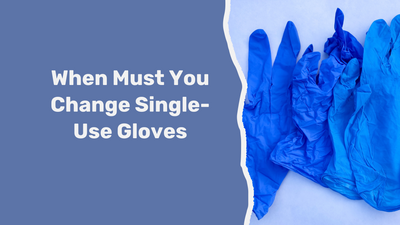 When Must You Change Single-Use Gloves