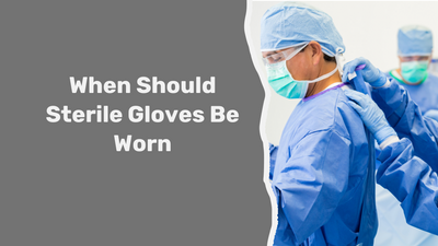 When Should Sterile Gloves Be Worn