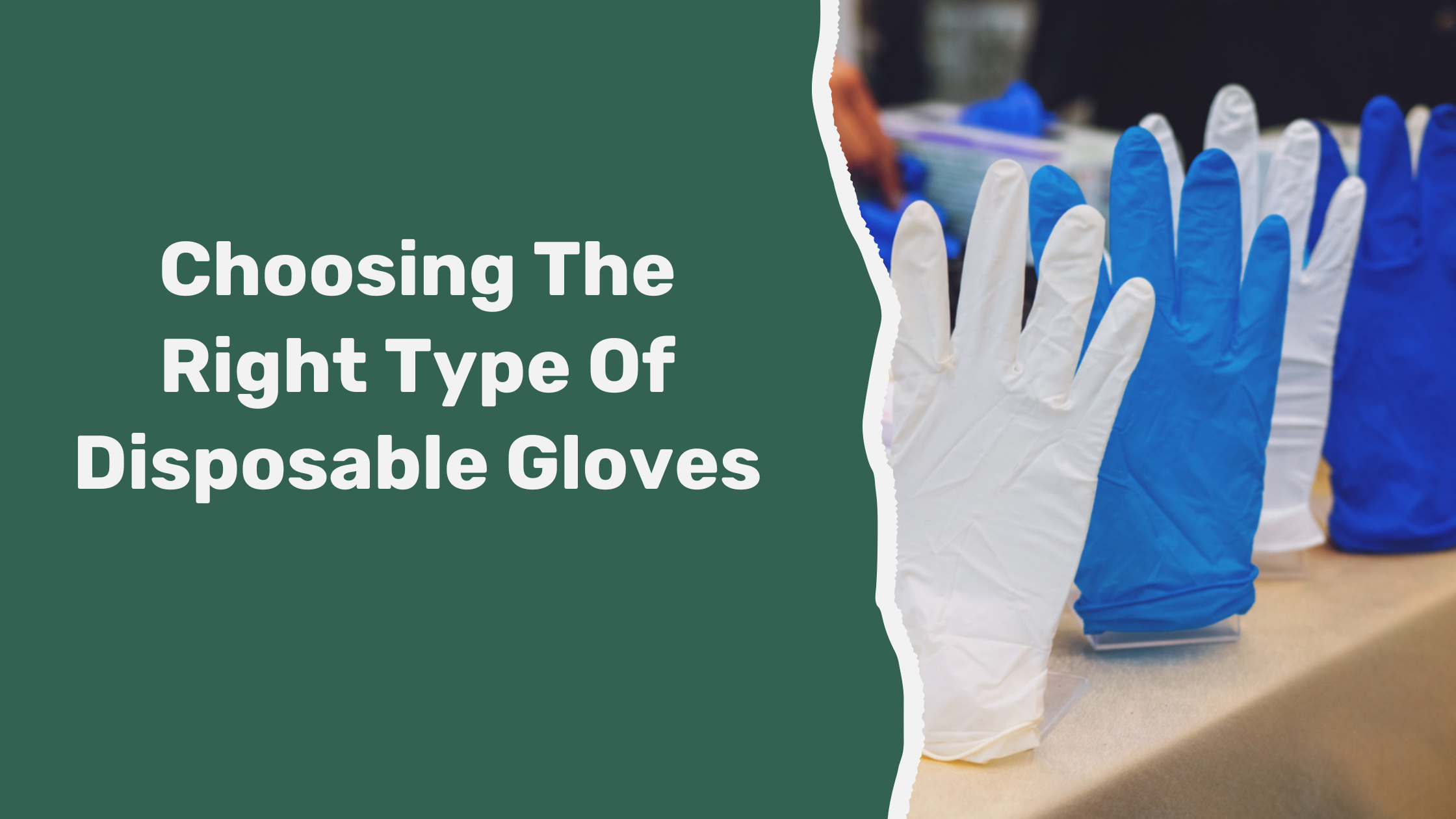 How to Choose the Right Type of Disposable Gloves