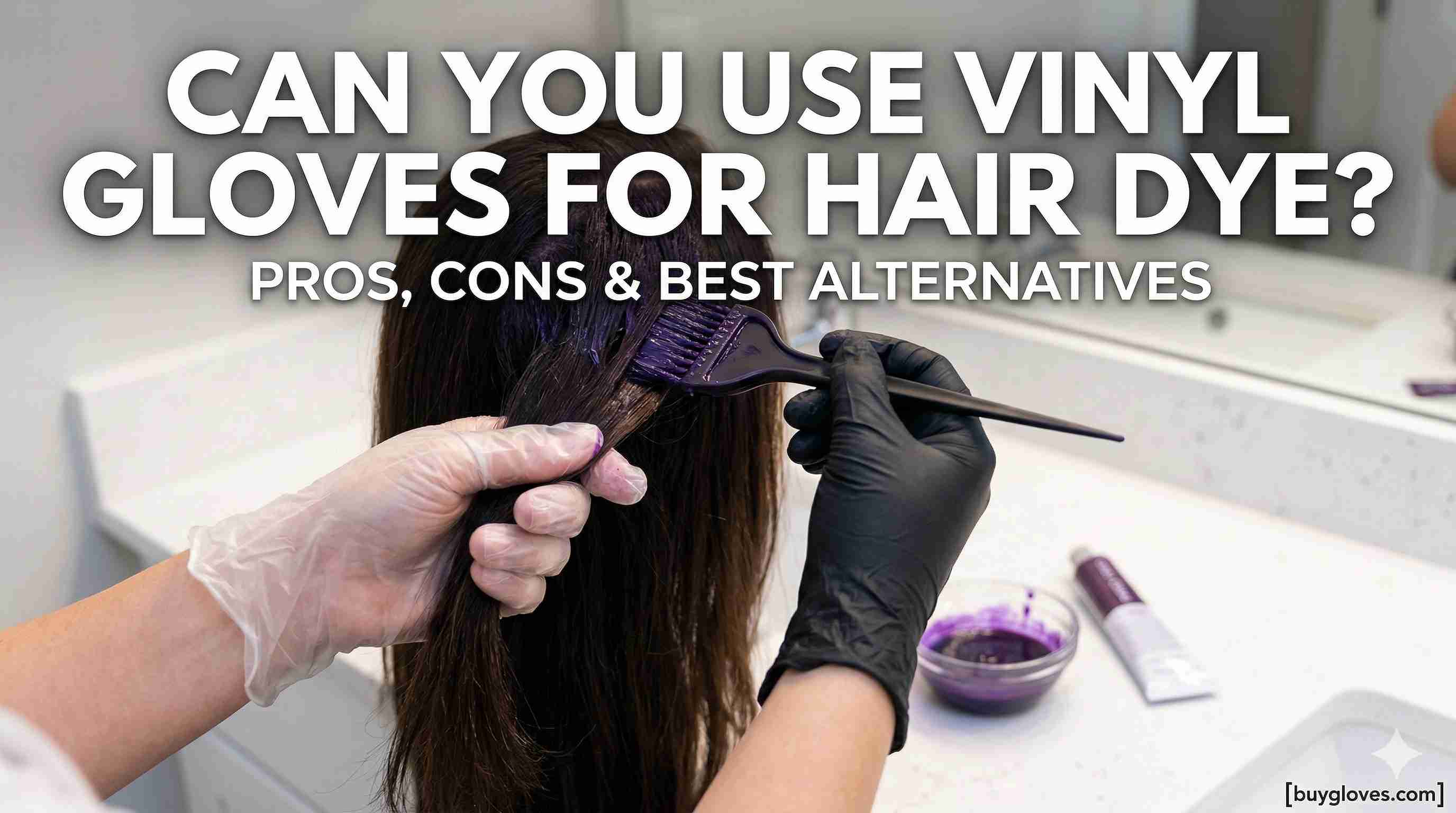 Can You Use Vinyl Gloves for Hair Dye? Pros, Cons & Safety Tips