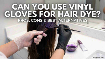 Can You Use Vinyl Gloves for Hair Dye? Pros, Cons & Safety Tips